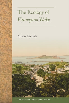 The Ecology of Finnegans Wake by Lacivita, Alison