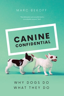 Canine Confidential: Why Dogs Do What They Do by Bekoff, Marc