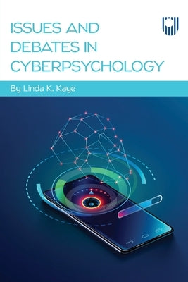 Issues and Debates in Cyberpsychology by Kaye, Linda K.