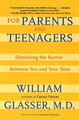 For Parents and Teenagers: Dissolving the Barrier Between You and Your Teen by Glasser, William