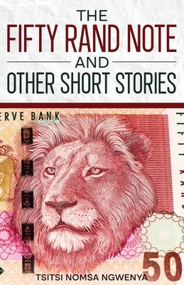 The Fifty Rand Note and Other Short Stories by Ngwenya, Tsitsi Nomsa
