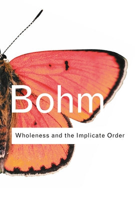 Wholeness and the Implicate Order by Bohm, David