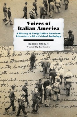 Voices of Italian America: A History of Early Italian American Literature with a Critical Anthology by Marazzi, Martino