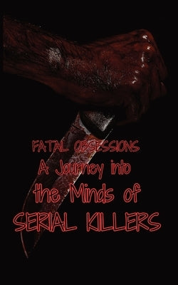 Fatal Obsessions: A Journey into the Minds of Serial Killers by Jeffery, Morgan B.