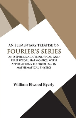 An Elementary Treatise on Fourier Series by Byerly, William Elwood