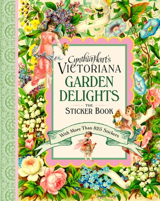 Cynthia Hart's Victoriana Garden Delights: The Sticker Book: With More Than 825 Stickers by Hart, Cynthia