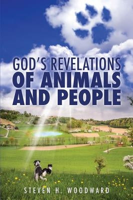 God's Revelations Of Animals And People by Woodward, Steven H.