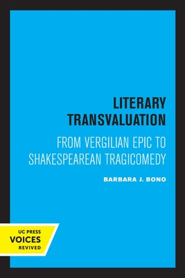 Literary Transvaluation: From Vergilian Epic to Shakespearean Tragicomedy by Bono, Barbara Jane