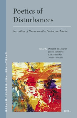 Poetics of Disturbances: Narratives of Non-Normative Bodies and Minds by De Muijnck, Deborah