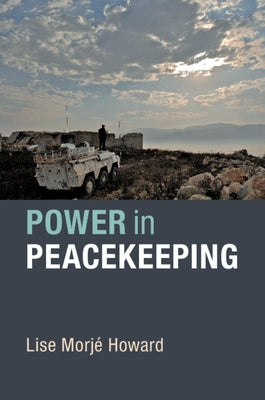Power in Peacekeeping by Howard, Lise MorjÃ©