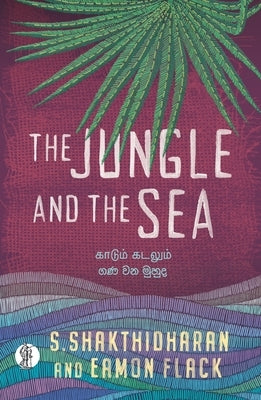 The Jungle and the Sea by Shakthidharan, S.