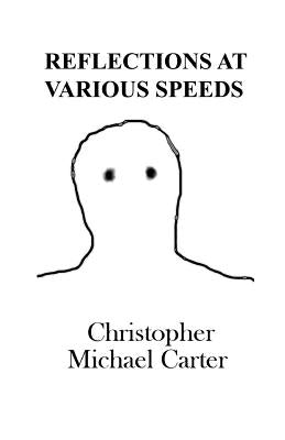 Reflections at Various Speeds by Carter, Christopher Michael