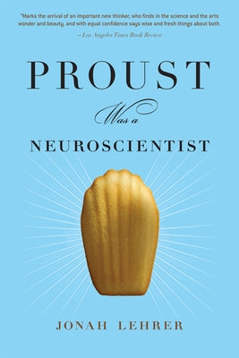 Proust Was a Neuroscientist by Lehrer, Jonah