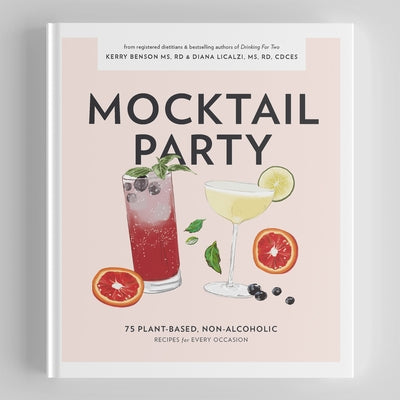 Mocktail Party: 75 Plant-Based, Non-Alcoholic Mocktail Recipes for Every Occasion by Licalzi, Diana