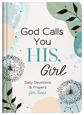 God Calls You His, Girl: Daily Devotions and Prayers for Teens by Compiled by Barbour Staff