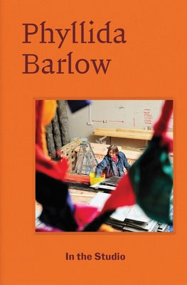 In the Studio: Phyllida Barlow by Barlow, Phyllida
