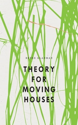 Theory for Moving Houses by Gladman, Renee