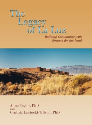 The Legacy of La Luz: Building Community with Respect for the Land by Taylor, Anne