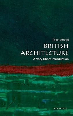 British Architecture: A Very Short Introduction by Arnold, Dana