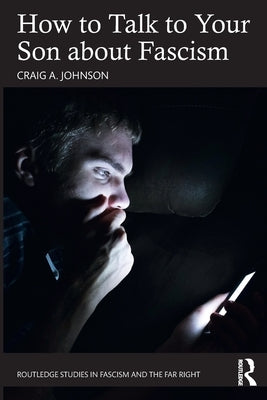 How to Talk to Your Son about Fascism by Johnson, Craig A.