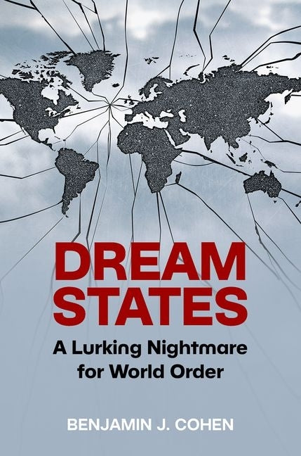 Dream States: A Lurking Nightmare for World Order by Cohen, Benjamin J.
