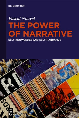The Power of Narrative: Self-Knowledge and Self-Narrative by Nouvel, Pascal