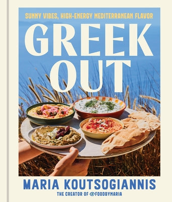 Greek Out: Sunny Vibes, High-Energy Mediterranean Flavor by Koutsogiannis, Maria