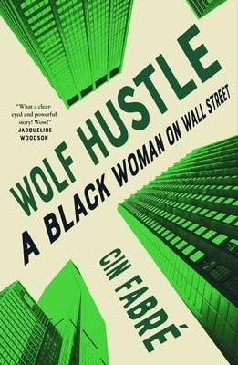 Wolf Hustle: A Black Woman on Wall Street by Fabr&#233;, Cin