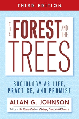 The Forest and the Trees: Sociology as Life, Practice, and Promise by Johnson, Allan