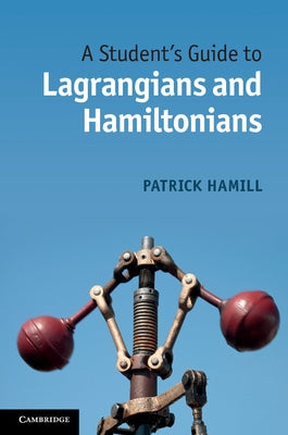 A Student's Guide to Lagrangians and Hamiltonians by Hamill, Patrick