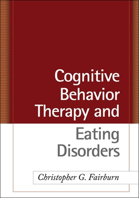 Cognitive Behavior Therapy and Eating Disorders by Fairburn, Christopher G.