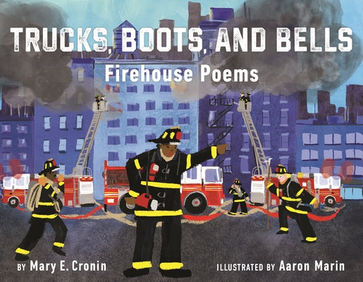 Trucks, Boots, and Bells: Firehouse Poems by Cronin, Mary E.