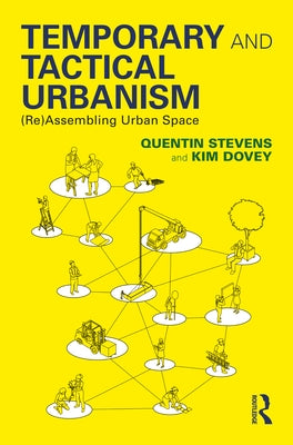 Temporary and Tactical Urbanism: (Re)Assembling Urban Space by Stevens, Quentin