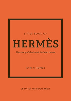 The Little Book of Herm鑚: The Story of the Iconic Fashion House by Homer, Karen