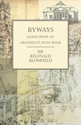 Byways - Leaves from an Architect's Note-Book by Blomfield, Reginald