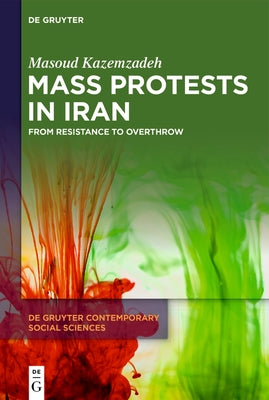 Mass Protests in Iran: From Resistance to Overthrow by Kazemzadeh, Masoud