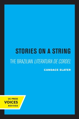 Stories on a String: The Brazilian Literatura de Cordel by Slater, Candace