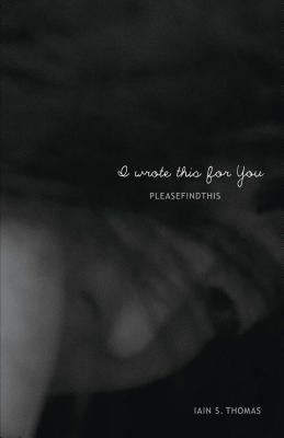 I Wrote This for You by Thomas, Iain S.