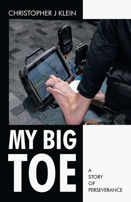 My Big Toe: A Story of Perseverance by Christopher J Klein