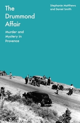 The Drummond Affair: Murder and Mystery in Provence by Matthews, Stephanie