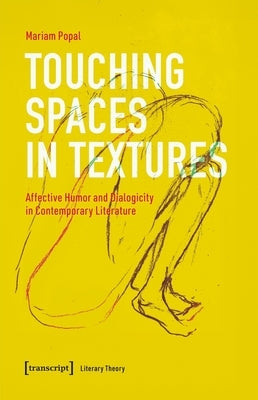 Touching Spaces in Textures: Affective Humor and Dialogicity in Contemporary Literature by Popal, Mariam