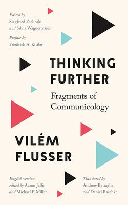 Thinking Further: Fragments of Communicology by Flusser, VilÃ©m