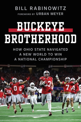 Buckeye Brotherhood: How Ohio State Navigated a New World to Win a National Championship by Rabinowitz, Bill