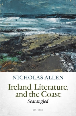 Ireland, Literature, and the Coast: Seatangled by Allen, Nicholas