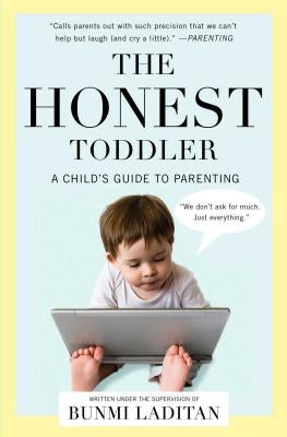 The Honest Toddler: A Child's Guide to Parenting by Laditan, Bunmi