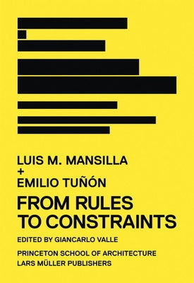 Luis M. Mansilla + Emilio Tuñón: From Rules to Constraints by Mansilla, Luis M.