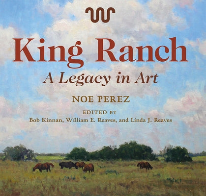 King Ranch: A Legacy in Artvolume 24 by Perez, Noe