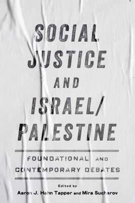 Social Justice and Israel/Palestine: Foundational and Contemporary Debates by Hahn Tapper, Aaron