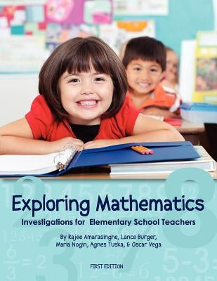 Exploring Mathematics: Investigations for Elementary School Teachers (First Edition) by Amarasinghe, Rajee