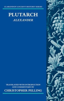 Plutarch: Alexander: Translated with an Introduction and Commentary by Pelling, Christopher